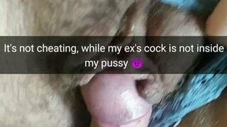 My EXs cock is not inside my pussy! So its not cheating!