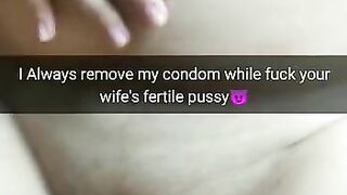 I always took off condom while fuck you wife and cum in her