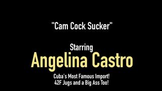 Chubby Cuban Babe Angelina Castro Rubs one off Sucking Cock!