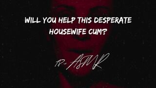 Will you help this desperate house wife?? ASMR | Gargle The Cum Smell Away | Confessions of a slut