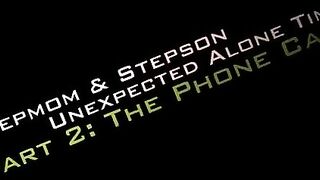 Part 2: Unexpected Alone Time Stepmom & Stepson The Phone Call - Danni Jones - Danni2427 Taboo sex