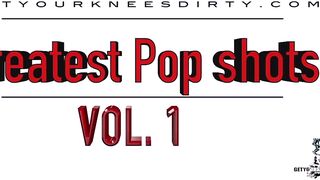 Check out the Greatest Pop shots Vol 1 some of my most hottest scenes